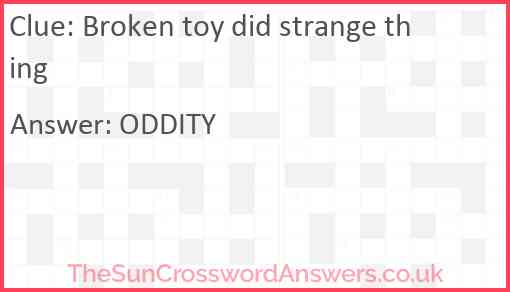 Broken toy did strange thing Answer