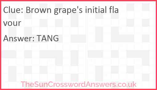 Brown grape's initial flavour Answer