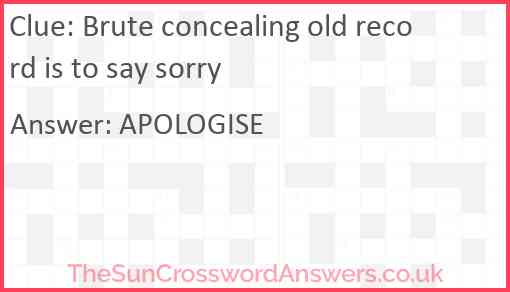 Brute concealing old record is to say sorry Answer