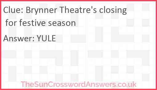 Brynner Theatre's closing for festive season Answer