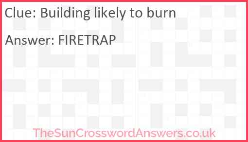 Building likely to burn Answer