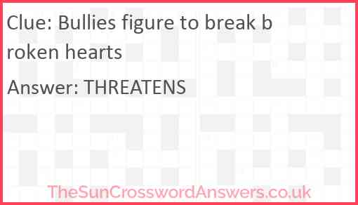 Bullies figure to break broken hearts Answer