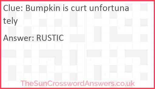 Bumpkin is curt unfortunately Answer