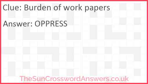 Burden of work papers crossword clue TheSunCrosswordAnswers co uk