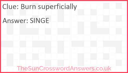 Burn superficially Answer