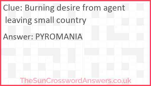 Burning desire from agent leaving small country Answer