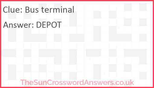 Bus terminal crossword clue TheSunCrosswordAnswers co uk