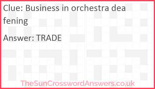 Business in orchestra deafening Answer