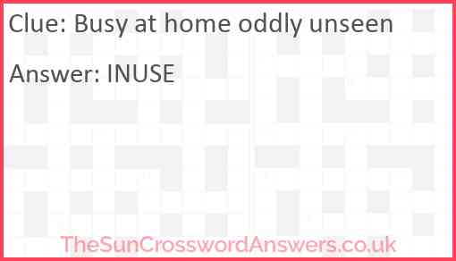 Busy at home oddly unseen Answer