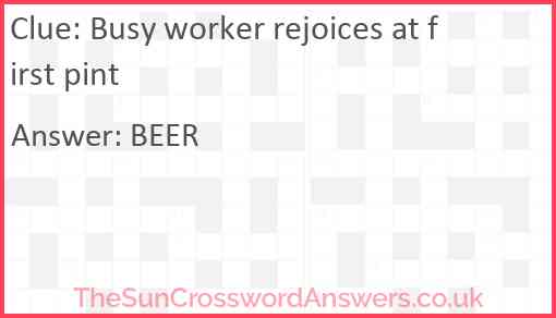 Busy worker rejoices at first pint Answer