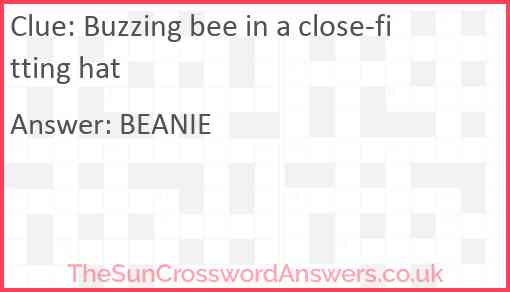 Buzzing bee in a close-fitting hat Answer