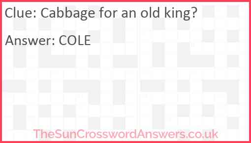 Cabbage for an old king? Answer
