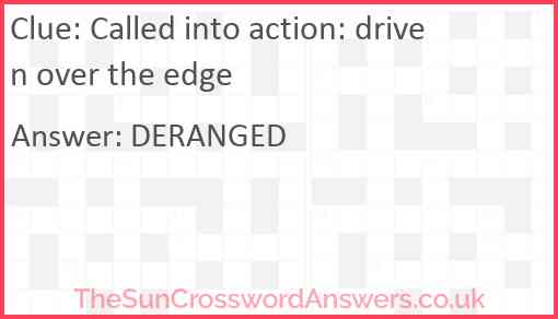 Called into action: driven over the edge Answer