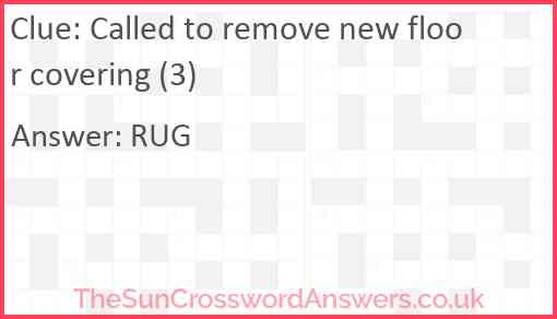 Called to remove new floor covering (3) Answer
