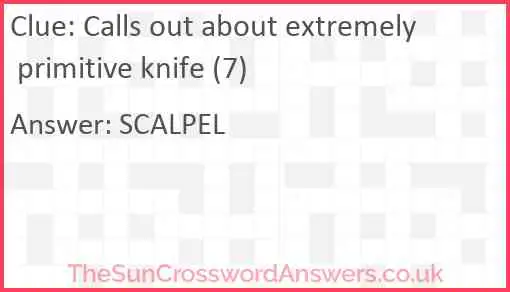 Calls out about extremely primitive knife (7) Answer