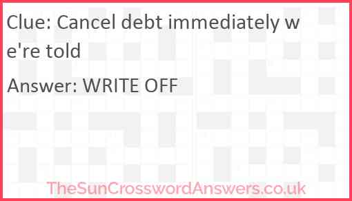 Cancel debt immediately we're told Answer