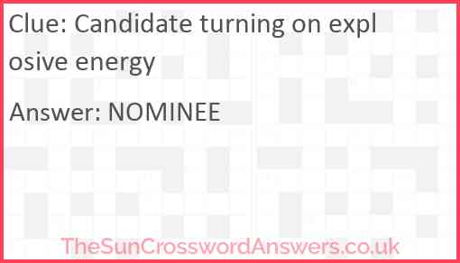 Candidate turning on explosive energy Answer