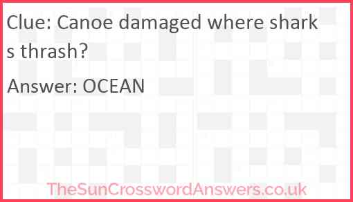 Canoe damaged where sharks thrash? crossword clue