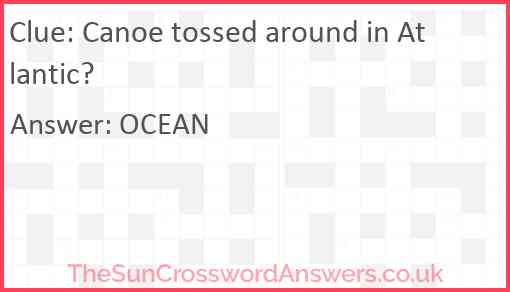 Canoe tossed around in Atlantic? Answer
