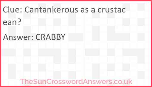 Cantankerous as a crustacean? Answer
