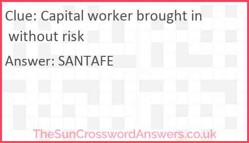 Capital worker brought in without risk Answer