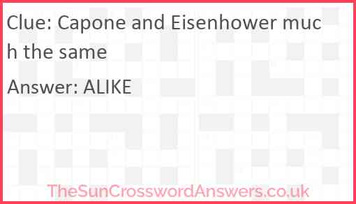 Capone and Eisenhower much the same Answer