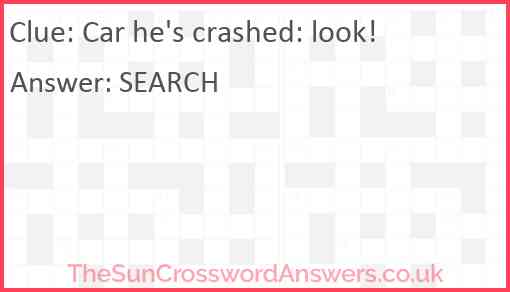 Car he's crashed: look! Answer
