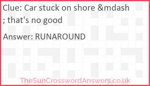 Car stuck on shore &mdash; that's no good Answer