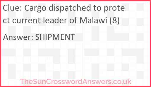 Cargo dispatched to protect current leader of Malawi (8) Answer