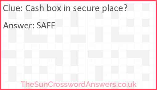 Cash box in secure place? Answer