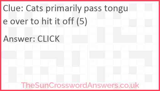 Cats primarily pass tongue over to hit it off (5) Answer