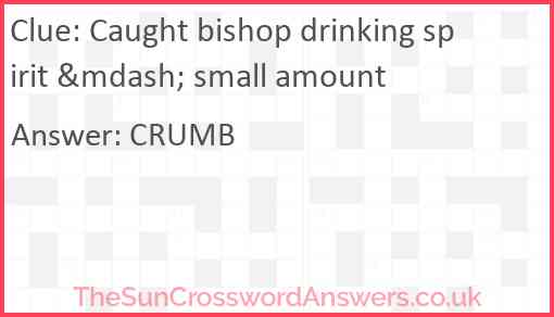 Caught bishop drinking spirit &mdash; small amount Answer