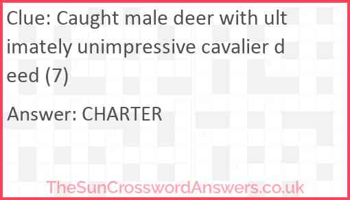 Caught male deer with ultimately unimpressive cavalier deed (7) Answer
