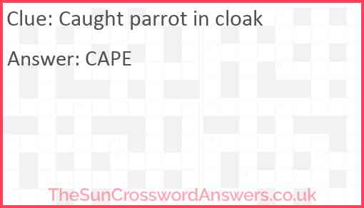 Caught parrot in cloak crossword clue TheSunCrosswordAnswers co uk