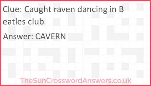 Caught raven dancing in Beatles club Answer
