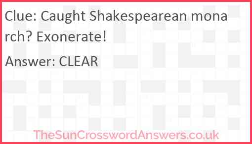 Caught Shakespearean monarch? Exonerate! Answer