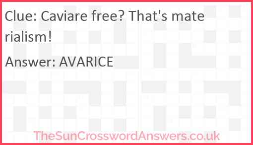 Caviare free? That's materialism! Answer