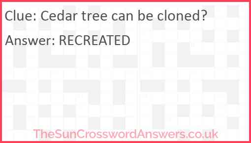 Cedar tree can be cloned? Answer