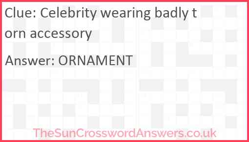 Celebrity wearing badly torn accessory Answer