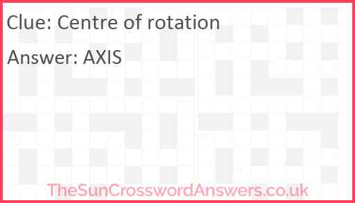 Centre of rotation crossword clue TheSunCrosswordAnswers co uk