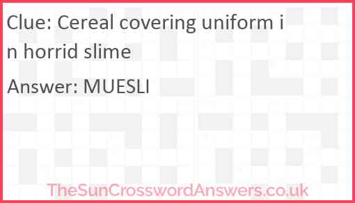 Cereal covering uniform in horrid slime Answer