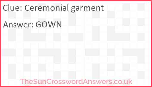 Ceremonial garment crossword clue TheSunCrosswordAnswers co uk