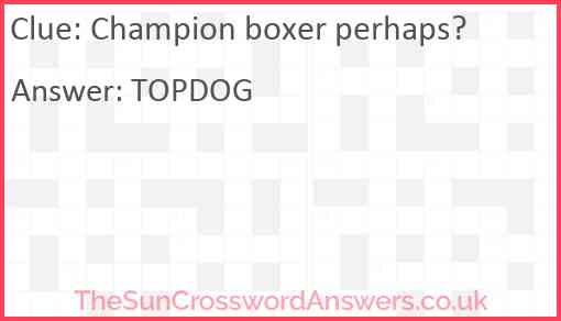 Champion boxer perhaps? Answer
