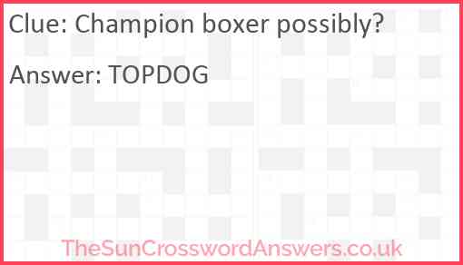 Champion boxer possibly? Answer