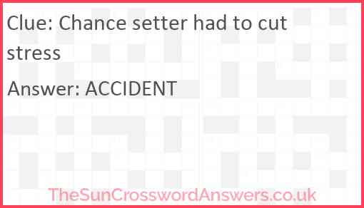 Chance setter had to cut stress Answer