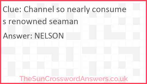 Channel so nearly consumes renowned seaman Answer