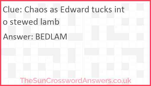 Chaos as Edward tucks into stewed lamb Answer