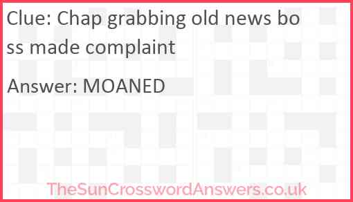 Chap grabbing old news boss made complaint Answer