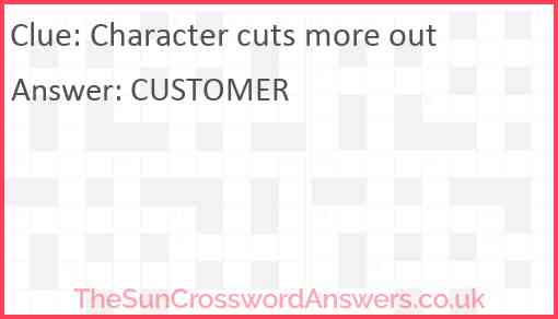 Character cuts more out Answer