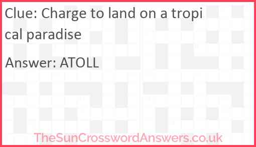 Charge to land on a tropical paradise Answer